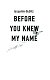 Прежде чем ты узнаешь мое имя